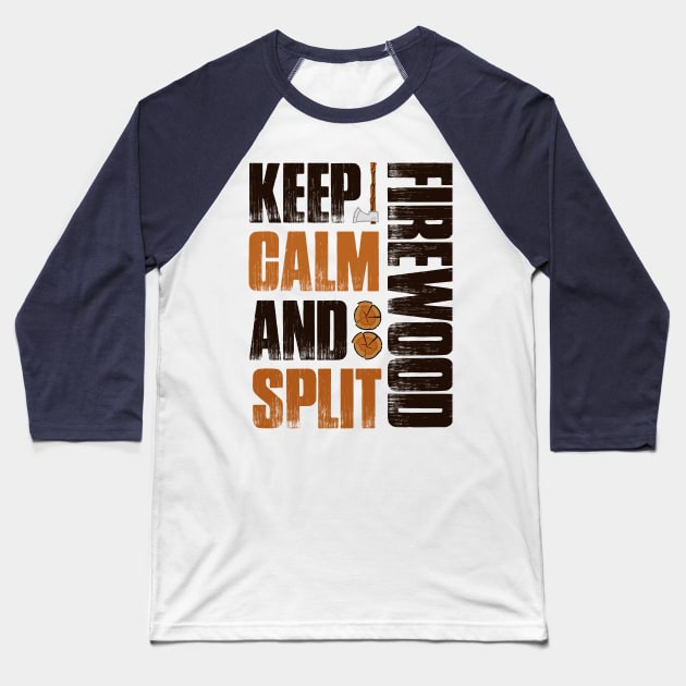 Keep Calm And Split Firewood Fun Gift Camp Firewood T-Shirt Baseball T-Shirt by Tesszero